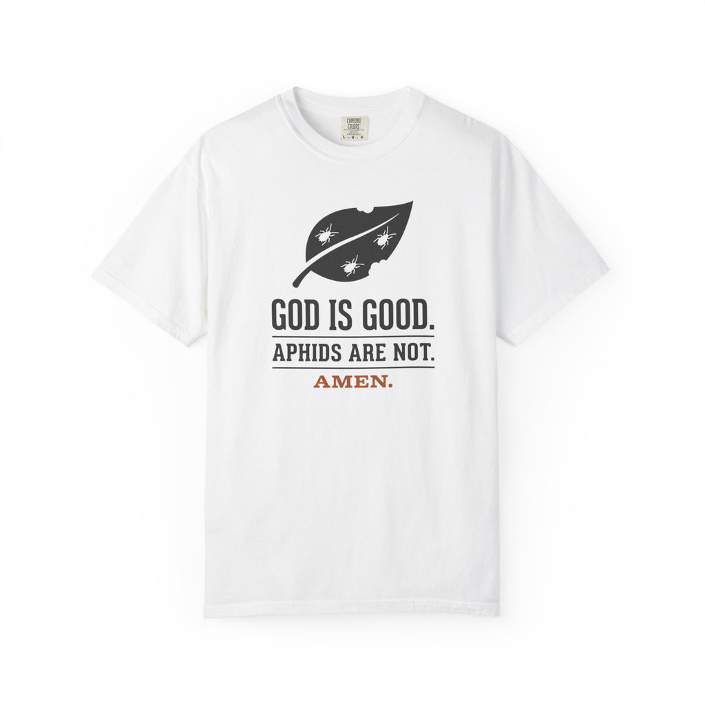 God Is Good Aphids Are Not T-Shirt