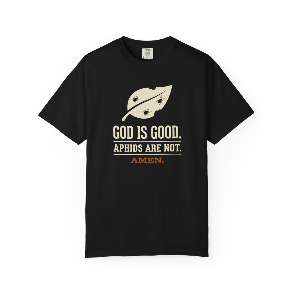 God Is Good Aphids Are Not T-Shirt