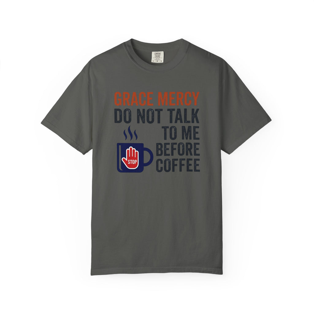 Grace Mercy Before Coffee T-Shirt