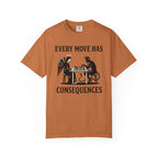 Every Move Has Consequences T-Shirt