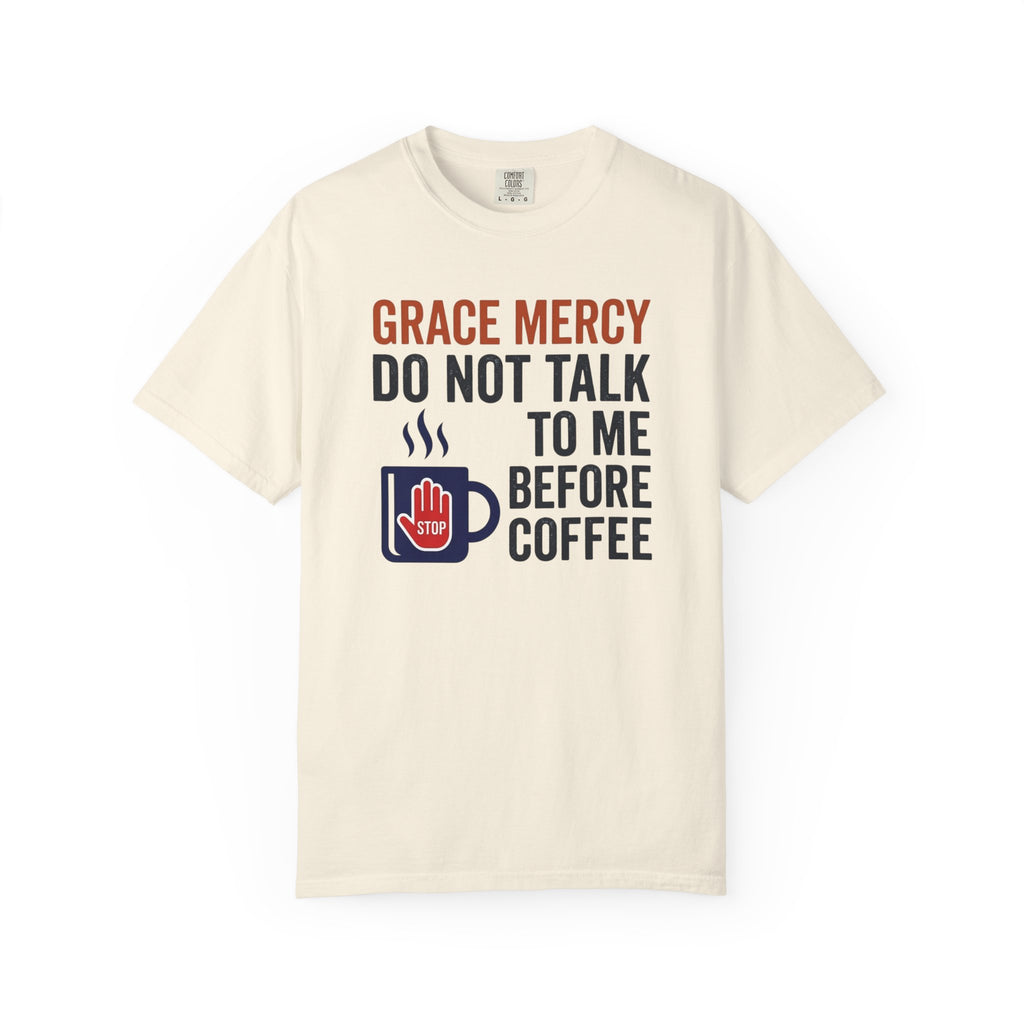 Grace Mercy Before Coffee T-Shirt