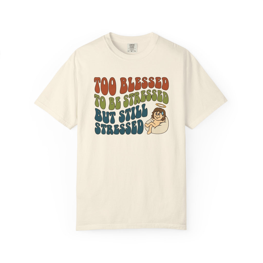 Too Blessed Still Stressed T-Shirt