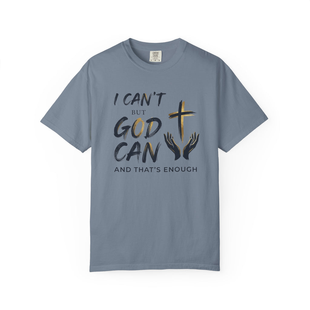 I Can't But God Can T-Shirt