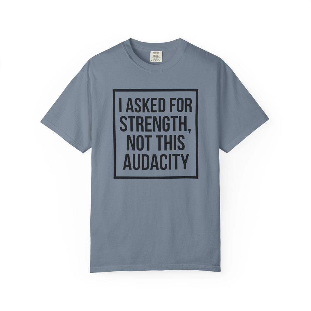 I Asked for Strength T-Shirt