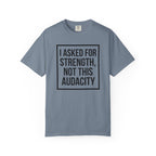 I Asked for Strength T-Shirt