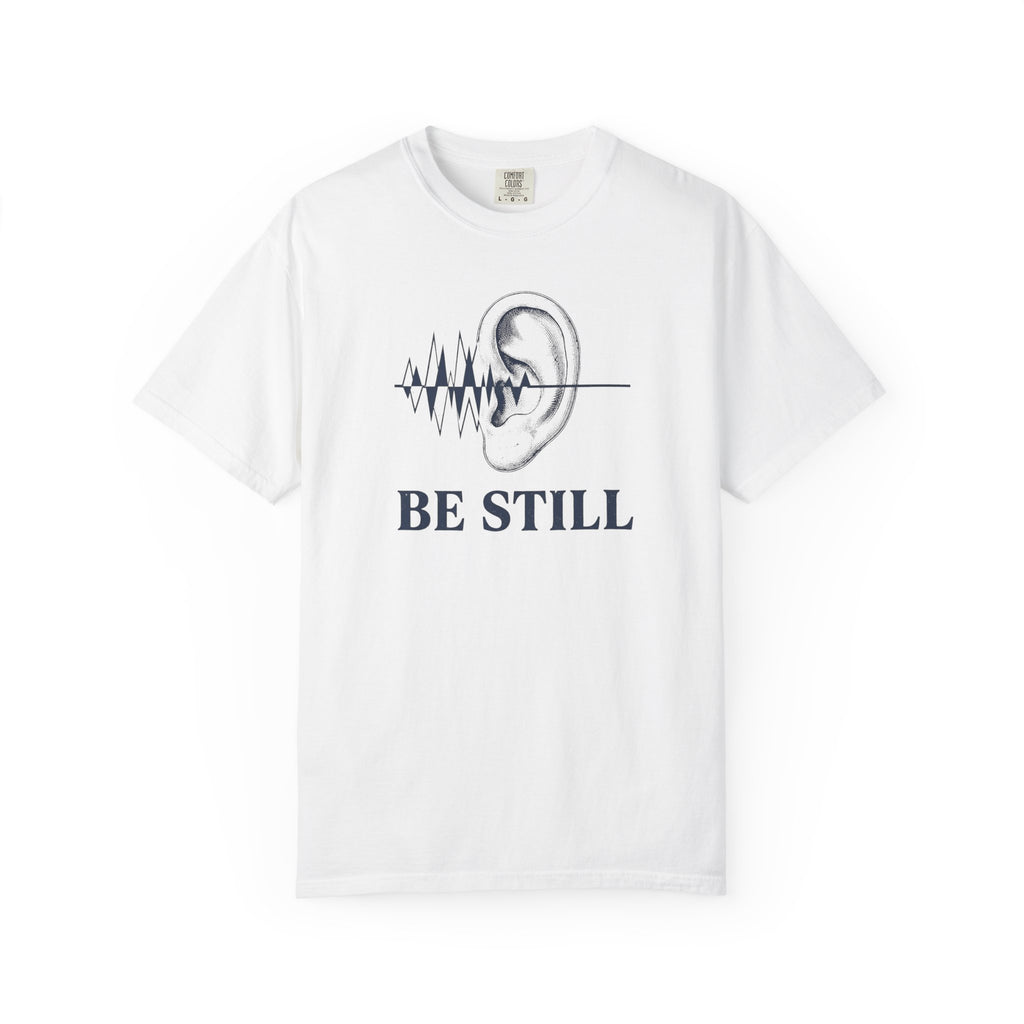 Be Still T-Shirt