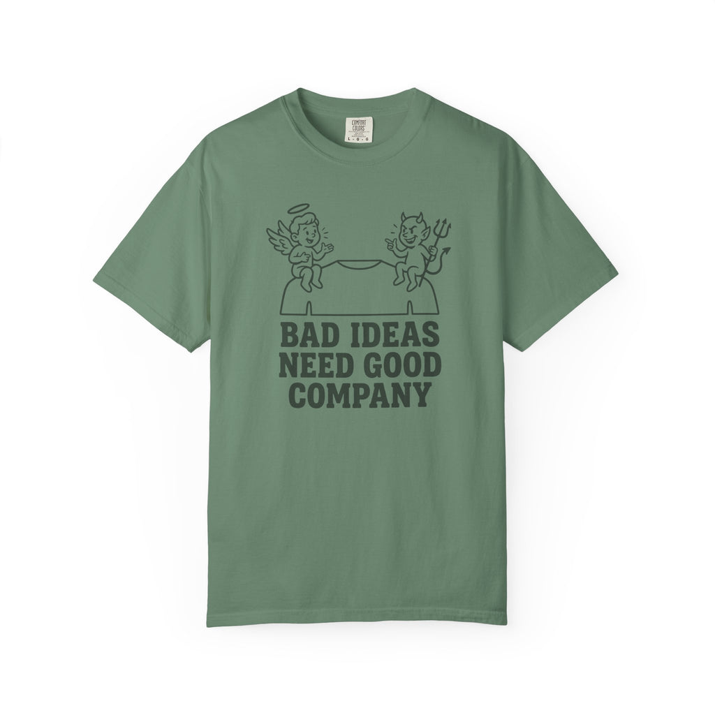 Bad Ideas Good Company T-Shirt