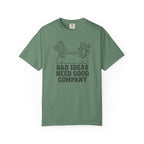 Bad Ideas Good Company T-Shirt