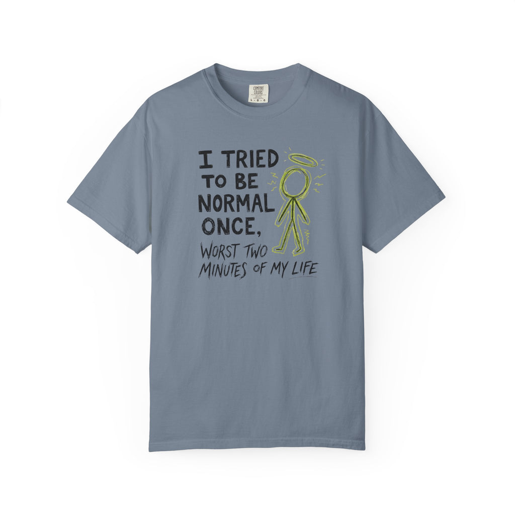 Tried To Be Normal T-Shirt