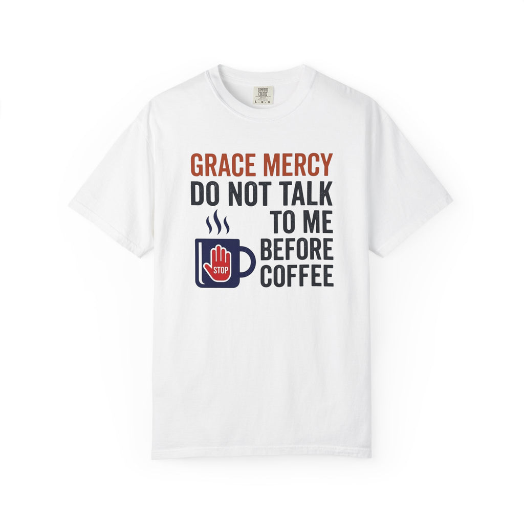 Grace Mercy Before Coffee T-Shirt