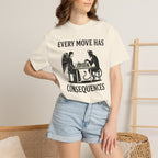 Every Move Has Consequences T-Shirt