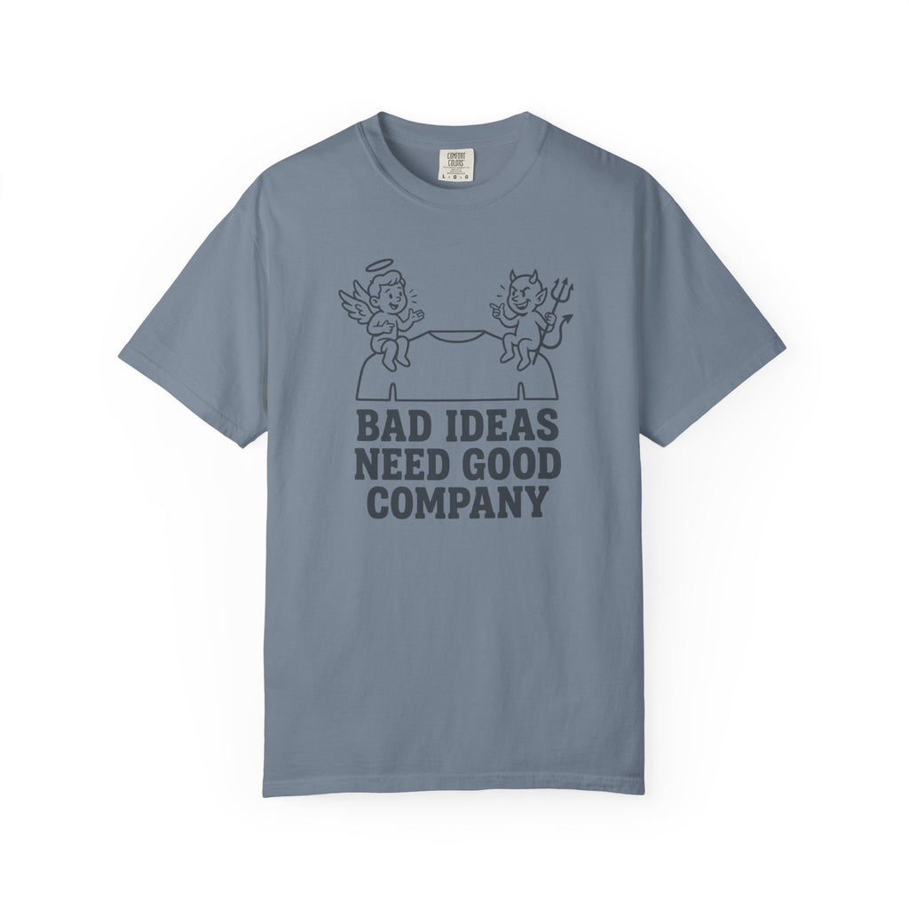 Bad Ideas Good Company T-Shirt