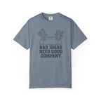 Bad Ideas Good Company T-Shirt