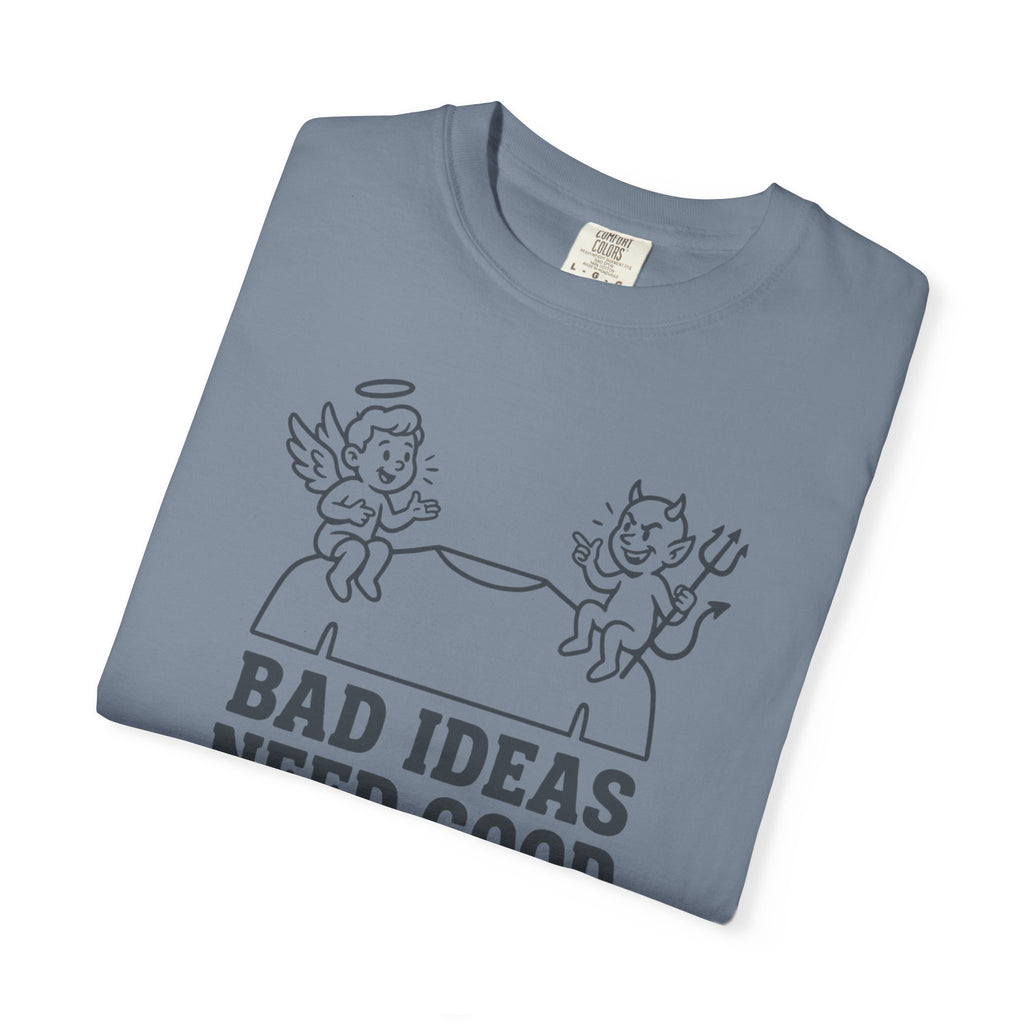 Bad Ideas Good Company T-Shirt