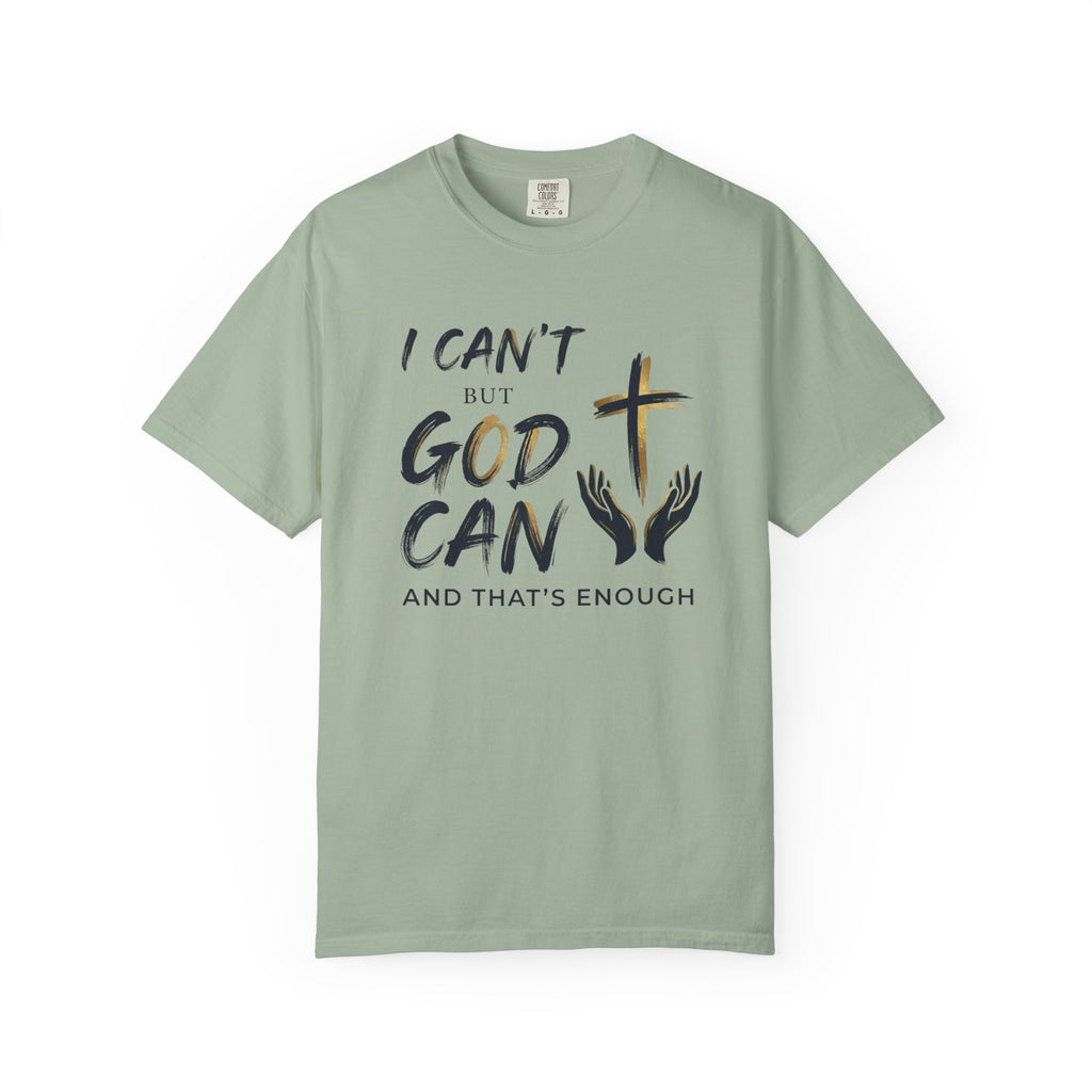 I Can't But God Can T-Shirt