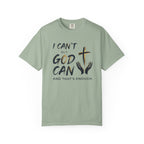 I Can't But God Can T-Shirt