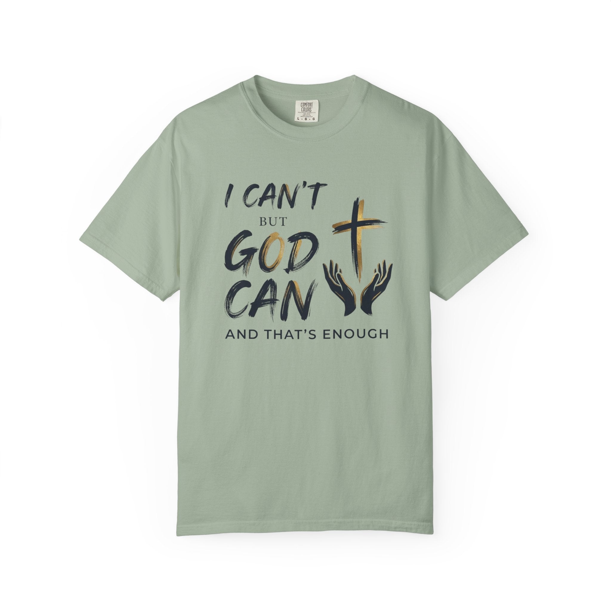 I Can't But God Can T-Shirt
