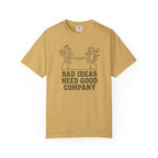 Bad Ideas Good Company T-Shirt
