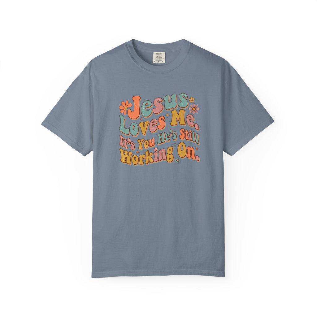Jesus Still Working On You T-Shirt